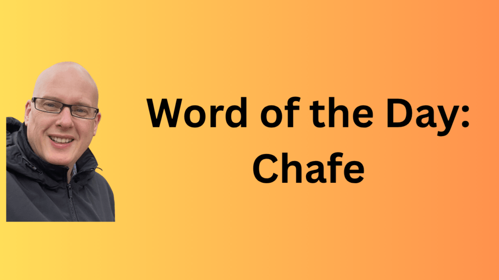 word of the day: chafe