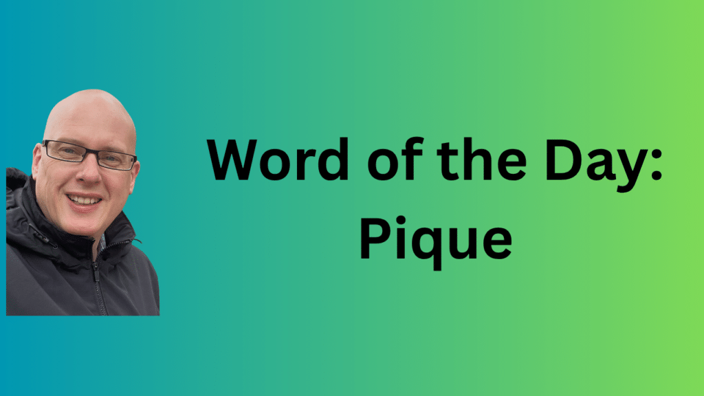 word of the day: pique