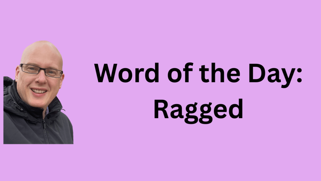 word of the day: ragged