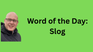 Word of the Day: Slog