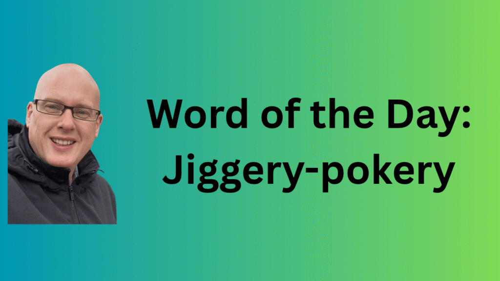Word of the day: jiggery-pokery