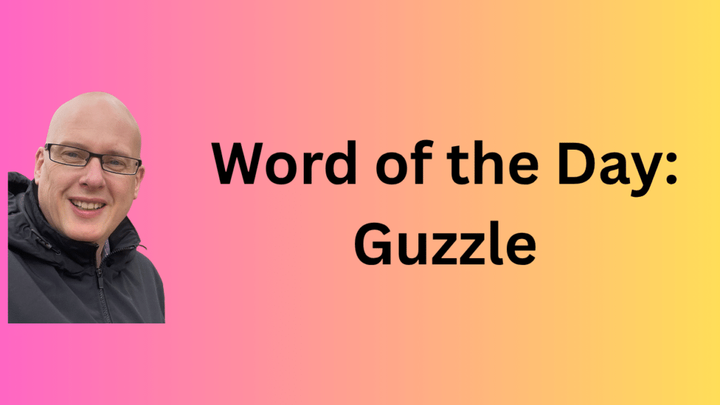 word of the day: guzzle